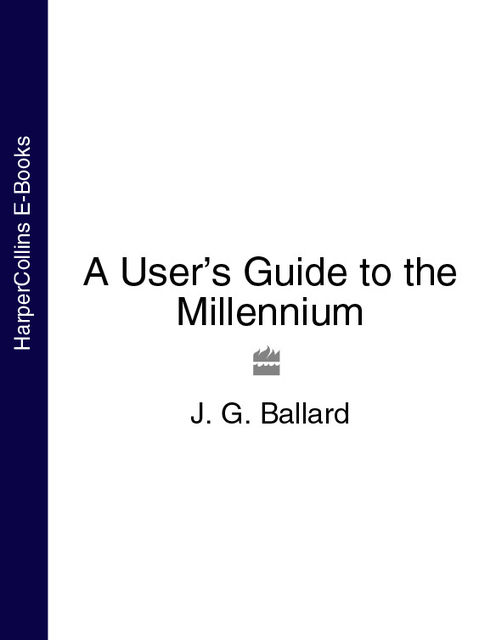 A User’s Guide to the Millennium, J.G.Ballard