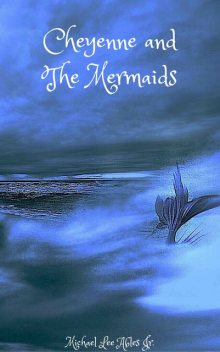 Cheyenne and the Mermaids, Michael Lee Ables Jr.