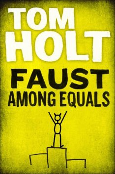 Faust Among Equals, Tom Holt