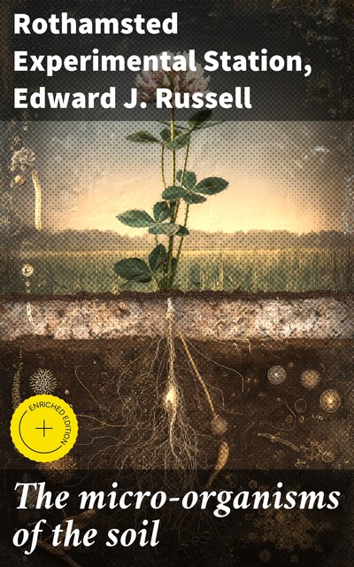 The micro-organisms of the soil, Edward J. Russell, Rothamsted Experimental Station