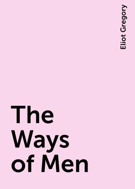The Ways of Men, Eliot Gregory