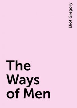 The Ways of Men, Eliot Gregory