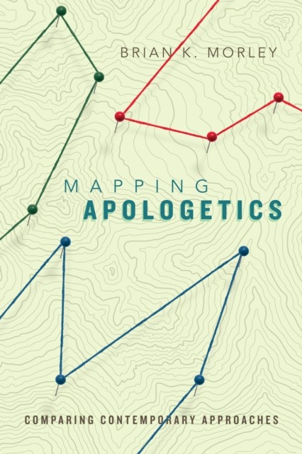 Mapping Apologetics, Brian K. Morley