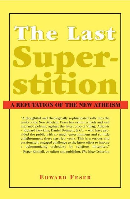 The Last Superstition: A Refutation of the New Atheism, Edward Feser