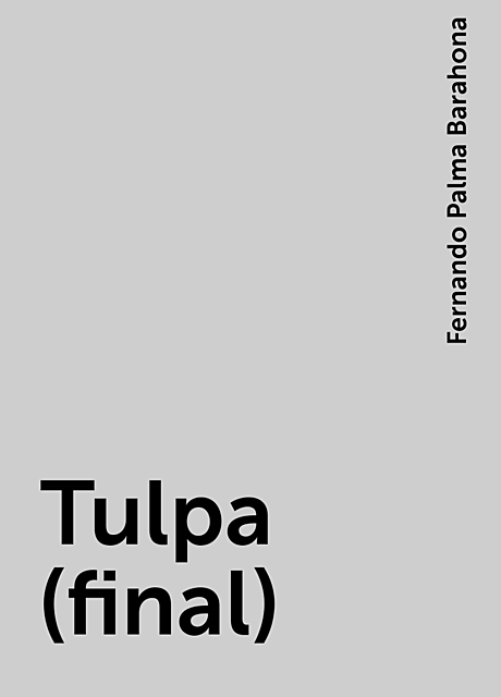 Tulpa (final), Fernando Palma Barahona