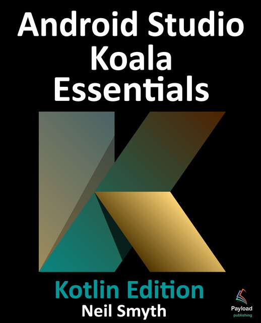 Android Studio Jellyfish Essentials – Kotlin Edition, Neil Smyth