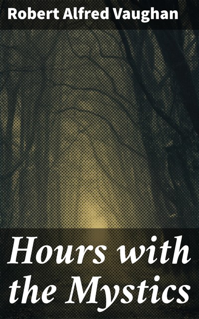 Hours with the Mystics, Robert Vaughan