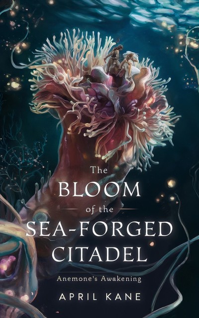 The Bloom of the Sea-Forged Citadel, April Kane