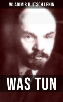 WAS TUN, Wladimir Iljitsch Lenin
