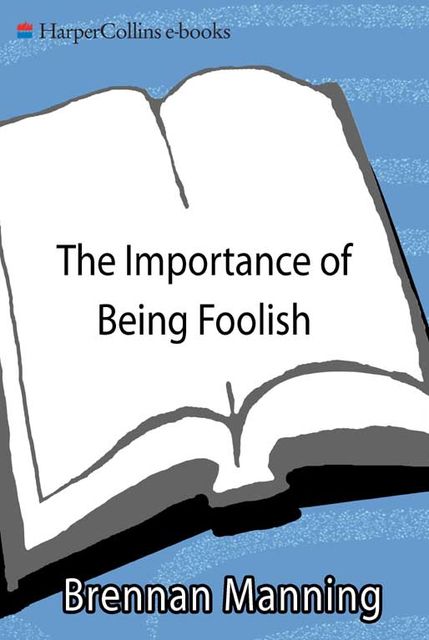 The Importance of Being Foolish, Brennan Manning