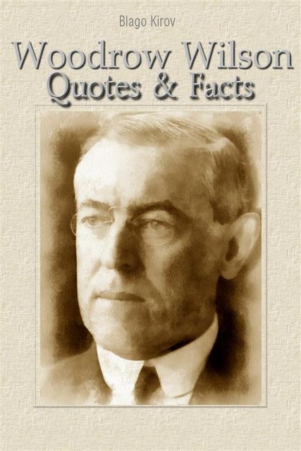 Woodrow Wilson: Quotes & Facts, Blago Kirov