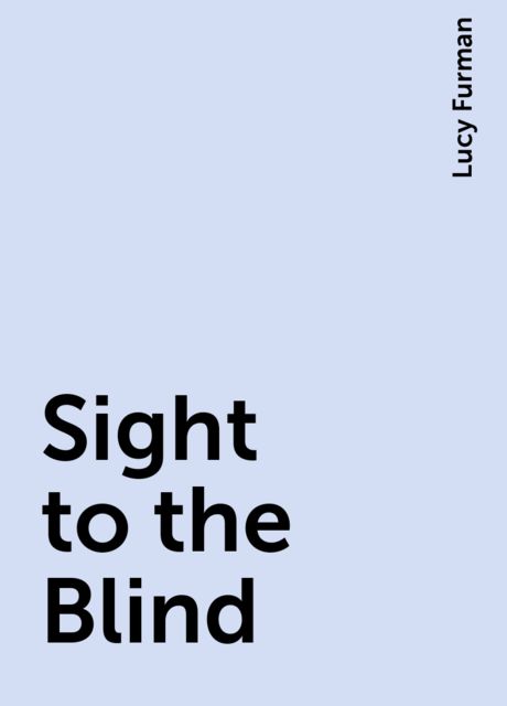 Sight to the Blind, Lucy Furman