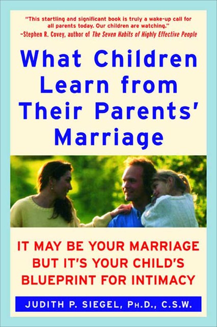 What Children Learn from Their Parents' Marriage, Judith P. Siegel