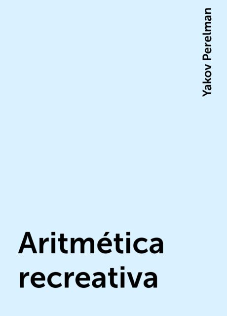 Aritmética recreativa, Yakov Perelman