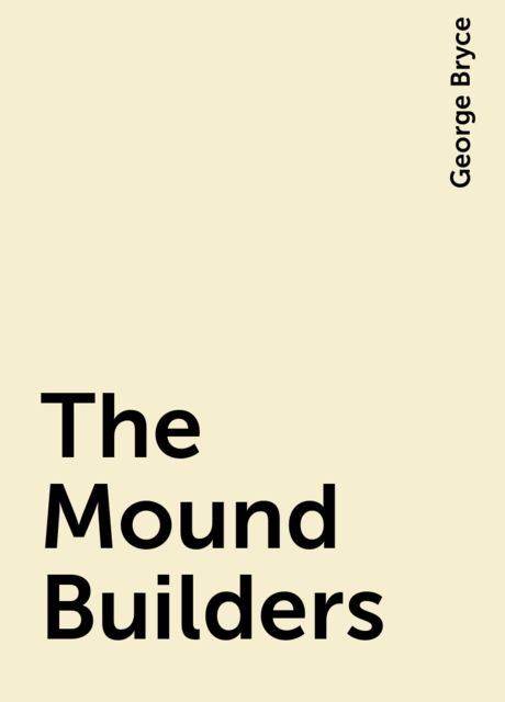 The Mound Builders, George Bryce