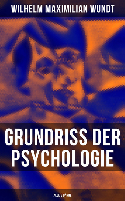 Grundriss der Psychologie (Alle 3 Bände), Wilhelm Wundt