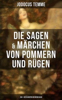 Die Sagen & Märchen von Pommern und Rügen: 280+ Geschichten in einem Buch, Jodocus Temme