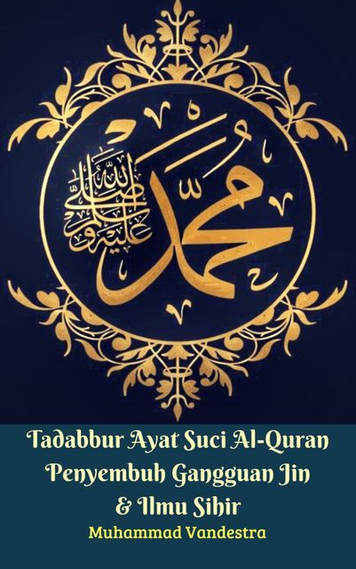 Tadabbur Ayat Suci Al-Quran Penyembuh Gangguan Jin & Ilmu Sihir, Muhammad Vandestra, H. Fadhil Zainal Abidin BE.