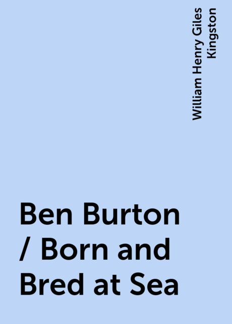 Ben Burton / Born and Bred at Sea, William Henry Giles Kingston