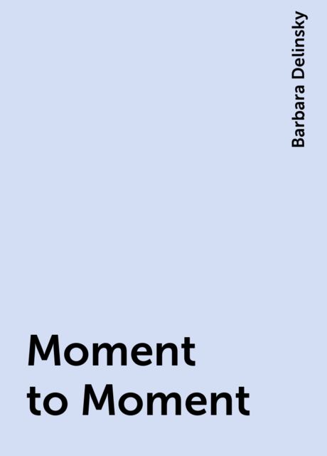 Moment to Moment, Barbara Delinsky