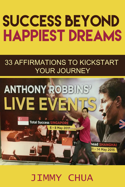 Success Beyond Happiest Dreams – 33 Affirmations to Kickstart Your Journey, Jimmy Chua