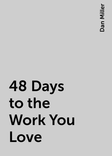 48 Days to the Work You Love, Dan Miller