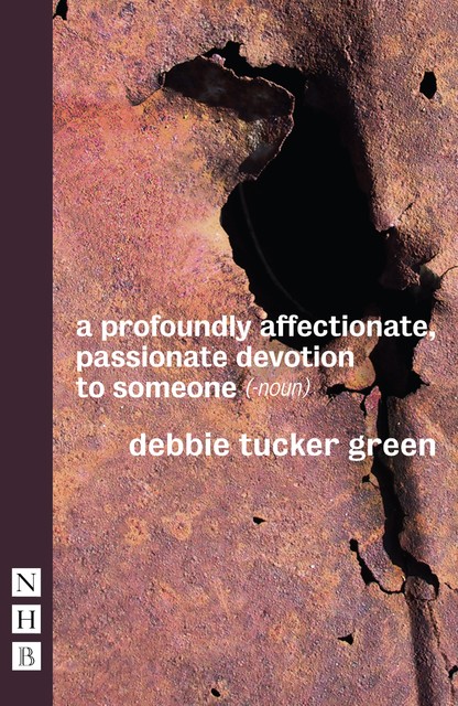 a profoundly affectionate, passionate devotion to someone (– noun) (NHB Modern Plays), debbie tucker green