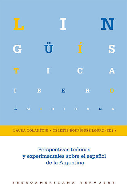 Perspectivas teóricas y experimentales sobre el español de la Argentina, Laura Colantoni, Celeste Rodríguez Louro