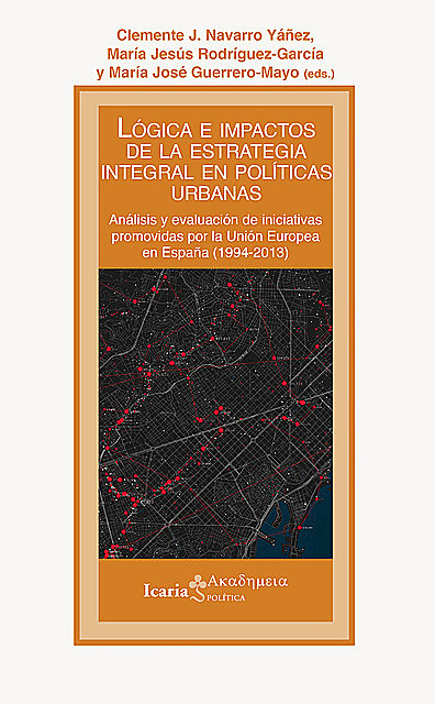 Lógica e impactos de la estrategia integral en políticas urbanas, Clemente J. Navarro, María Jesús Rodríguez-García, María José Guerrero-Mayo