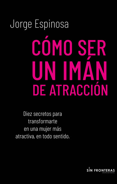 Cómo ser un imán de atracción, Jorge Espinosa