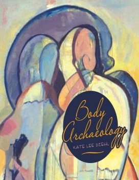 Body Archaeology, Kate Lee Diehl