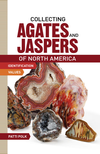 Collecting Agates and Jaspers of North America, Patti Polk