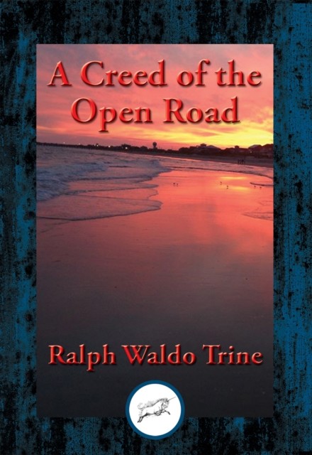 Creed of the Open Road, Ralph Waldo Trine