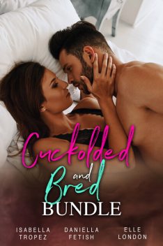 Cuckolded And Bred Bundle, Elle London, Daniella Fetish, Isabella Tropez