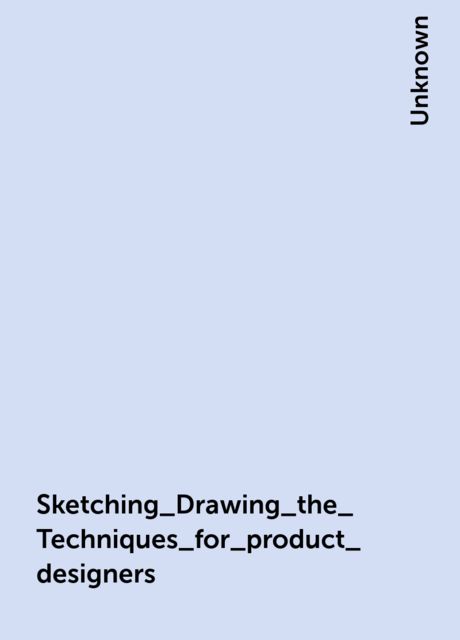 Sketching_Drawing_the_Techniques_for_product_designers, 