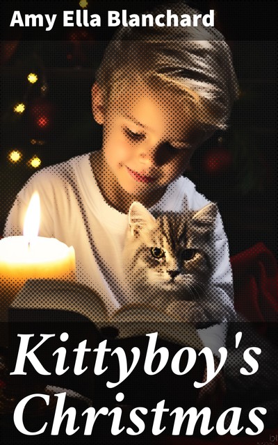Kittyboy's Christmas, Amy Ella Blanchard