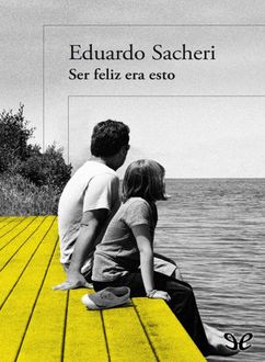 Ser Feliz Era Esto, Eduardo Sacheri