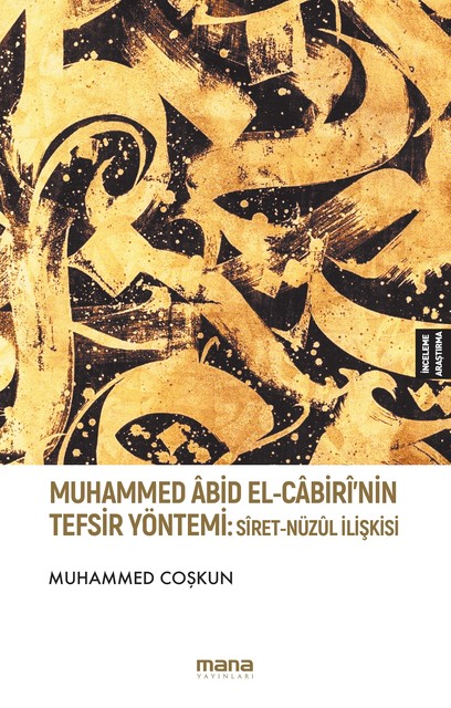 Muhammed Abid El-Câbiri`nin Tefsir Yöntemi: Siret-Nuzul İlişkisi, Muhammed Coşkun