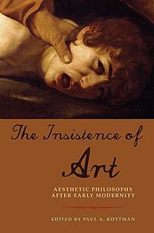 The Insistence of Art, Paul A. Kottman