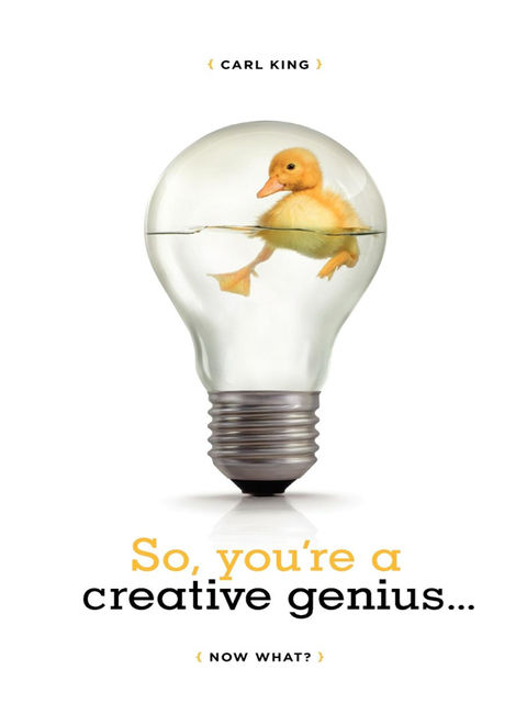 So, You're A Creative Genius, Now what?, Carl King