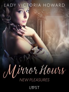 Mirror Hours: New Pleasures – a Time Travel Romance, Lady Victoria Howard