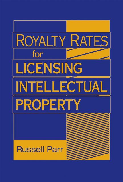 Royalty Rates for Licensing Intellectual Property, Russell Parr