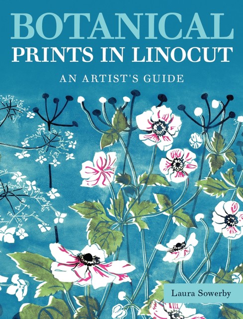 Botanical Prints in Linocut, Laura Sowerby