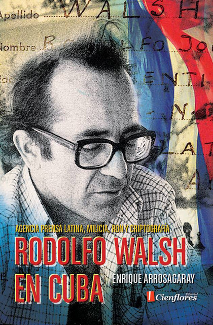 Rodolfo Walsh en Cuba, Enrique Arrosagaray