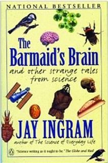 Barmaids Brain And Other Strange Tales From Science, Jay Ingram