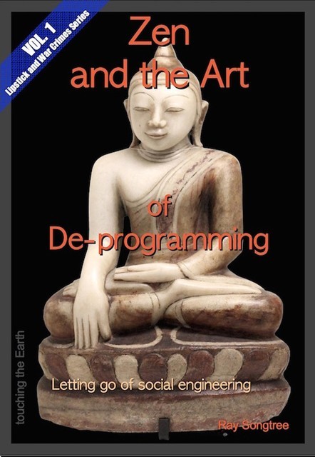 Zen and the Art of De-programming (Vol.1, Lipstick and War Crimes Series), Ray Songtree