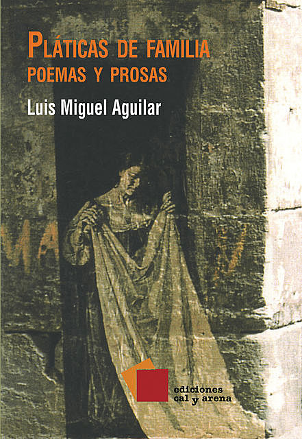 Pláticas de familia. Poemas y prosas, Luis Miguel Aguilar