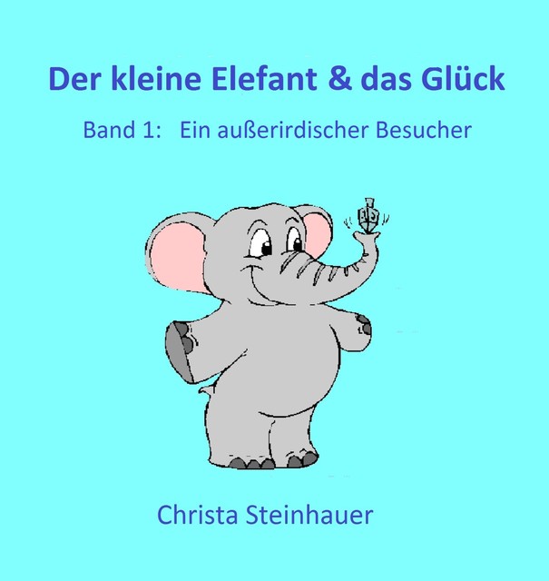 Der kleine Elefant & das Glück, Christa Steinhauer