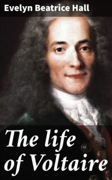 The life of Voltaire, Evelyn Beatrice Hall