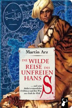 Die wilde Reise des unfreien Hans S, Martin Arz